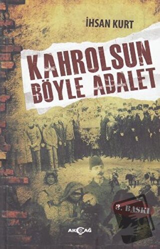 Kahrolsun Böyle Adalet - İhsan Kurt - Akçağ Yayınları - Fiyatı - Yorum