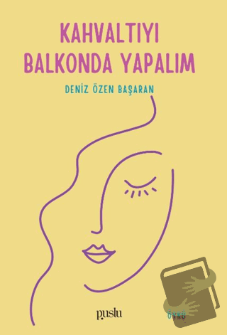 Kahvaltıyı Balkonda Yapalım - Deniz Özen Başaran - Puslu Yayıncılık - 