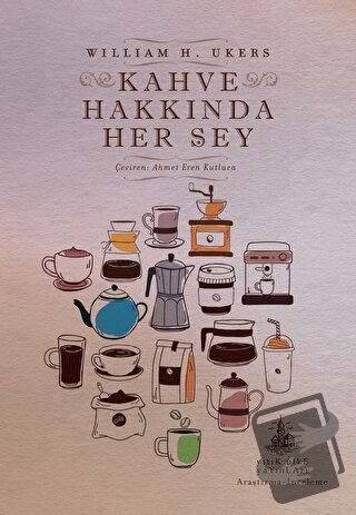 Kahve Hakkında Her Şey - William H. Ukers - Yitik Ülke Yayınları - Fiy