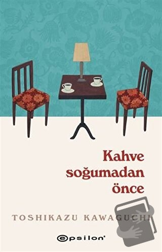 Kahve Soğumadan Önce - Toshikazu Kawaguchi - Epsilon Yayınevi - Fiyatı