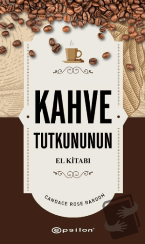 Kahve Tutkununun - Candace Rose Rardon - Epsilon Yayınevi - Fiyatı - Y