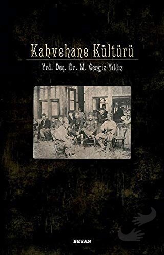 Kahvehane Kültürü - M. Cengiz Yıldız - Beyan Yayınları - Fiyatı - Yoru