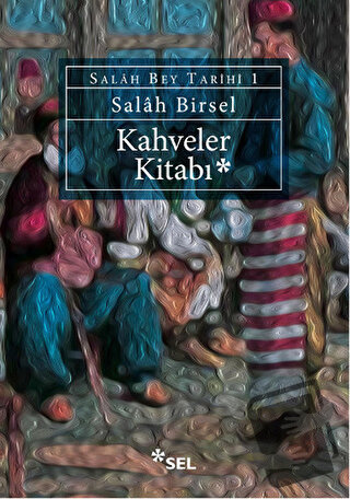 Kahveler Kitabı - Salah Birsel - Sel Yayıncılık - Fiyatı - Yorumları -