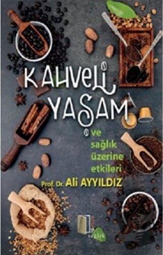 Kahveli Yaşam ve Sağlık Üzerine Etkileri - Ali Ayyıldız - Kitapol Yayı