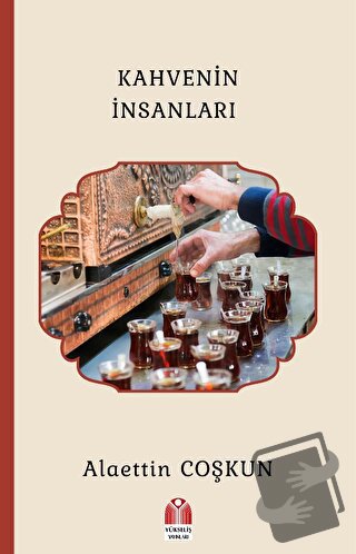 Kahvenin İnsanları - Alaettin Coşkun - Yükseliş Yayınları - Fiyatı - Y