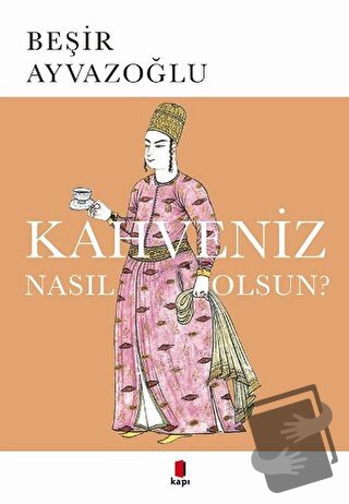 Kahveniz Nasıl Olsun? - Beşir Ayvazoğlu - Kapı Yayınları - Fiyatı - Yo