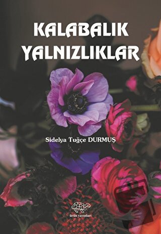 Kalabalık Yalnızlıklar - Sidelya Tuğçe Durmuş - Ürün Yayınları - Fiyat