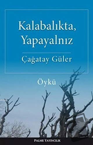 Kalabalıkta, Yapayalnız - Çağatay Güler - Palme Yayıncılık - Fiyatı - 