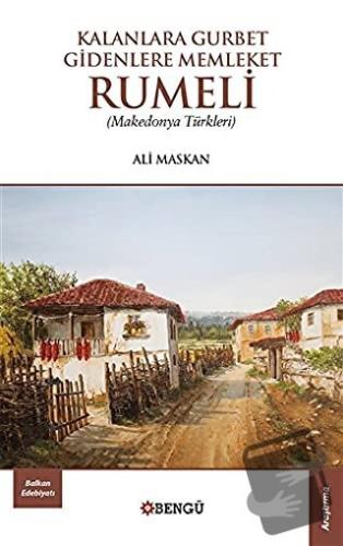 Kalanlara Gurbet Gidenlere Memleket Rumeli - Ali Maskan - Bengü Yayınl