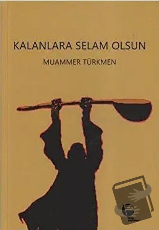 Kalanlara Selam Olsun - Muammer Türkmen - Belge Yayınları - Fiyatı - Y