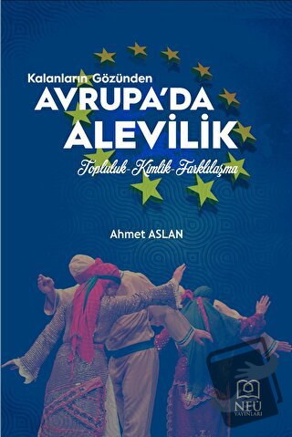 Kalanların Gözünden Avrupa'da Alevilik Topluluk-Kimlik-Farklılaşma - A