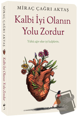 Kalbi İyi Olanın Yolu Zordur - Miraç Çağrı Aktaş - İndigo Kitap - Fiya