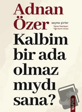 Kalbim Bir Ada Olmaz Mıydı Sana? - Adnan Özer - Vapur Yayınları - Fiya