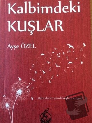 Kalbimdeki Kuşlar - Ayşe Özel - Mühür Kitaplığı - Fiyatı - Yorumları -