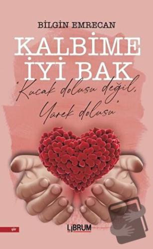 Kalbime İyi Bak - Bilgin Emrecan - Librum Kitap - Fiyatı - Yorumları -