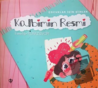 Kalbimin Resmi - Çocuklar İçin Şiirler - Fatma Nur Yılmaz Evcim - Türk