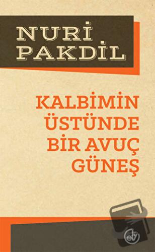 Kalbimin Üstünde Bir Avuç Güneş - Nuri Pakdil - Edebiyat Dergisi Yayın