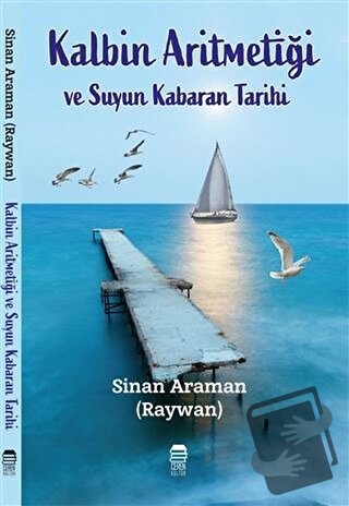 Kalbin Aritmetiği ve Suyun Kabaran Tarihi - Sinan Araman - Ceren Kitap