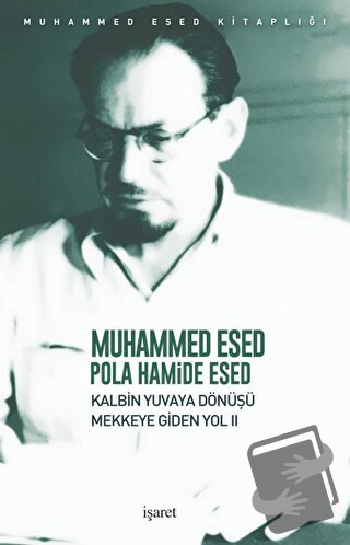 Kalbin Yuvaya Dönüşü - Mekke'ye Giden Yol 2 - Muhammed Esed - İşaret Y