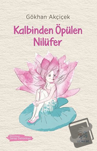 Kalbinden Öpülen Nilüfer - Gökhan Akçiçek - Uçan At Yayınları - Fiyatı