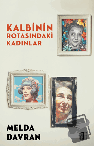 Kalbinin Rotasındaki Kadınlar - Melda Davran - Mona Kitap - Fiyatı - Y