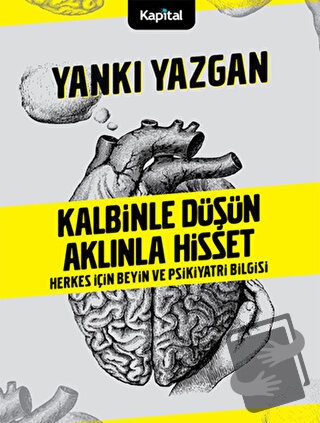 Kalbinle Düşün Aklınla Hisset - Yankı Yazgan - Kapital Kitapları - Fiy