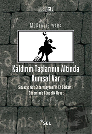 Kaldırım Taşlarının Altında Kumsal Var - Mckenzie Wark - Sel Yayıncılı