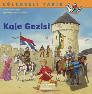 Kale Gezisi - Eğlenceli Tarih - Christa Holtei - İş Bankası Kültür Yay