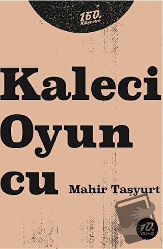 Kaleci Oyuncu - Mahir Taşyurt - 160. Kilometre Yayınevi - Fiyatı - Yor