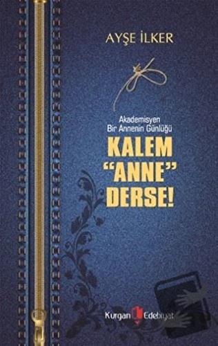 Kalem Anne Derse - Ayşe İlker - Kurgan Edebiyat - Fiyatı - Yorumları -