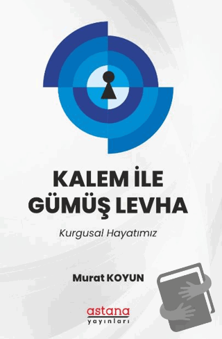 Kalem İle Gümüş Levha - Murat Koyun - Astana Yayınları - Fiyatı - Yoru