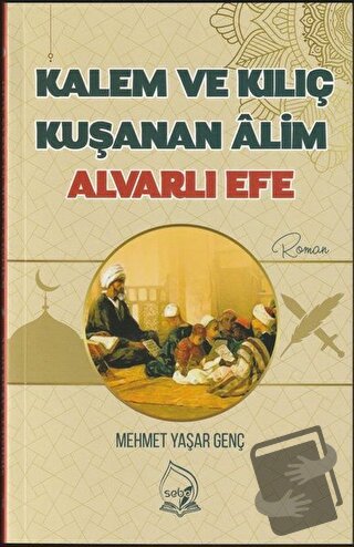 Kalem ve Kılıç Kuşanan Alim Alvarlı Efe - Mehmet Yaşar Genç - Sebe Yay