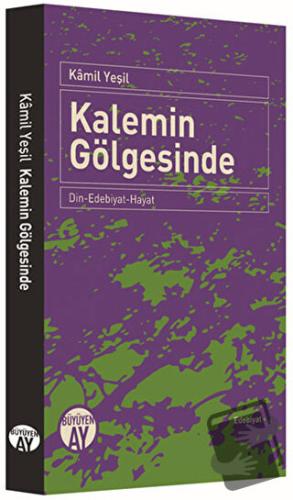 Kalemin Gölgesinde - Kamil Yeşil - Büyüyen Ay Yayınları - Fiyatı - Yor