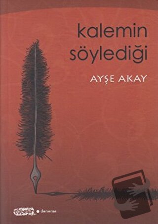 Kalemin Söylediği - Ayşe Akay - Tebeşir Yayınları - Fiyatı - Yorumları