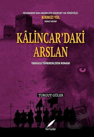 Kalincar’daki Arslan - Yabgulu Türkmenlerin Romanı - Turgut Güler - Kı