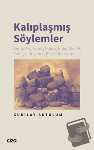 Kalıplaşmış Söylemler Ortak Yer, Topos, Doksa, Kalıp-Model, Yerleşik D