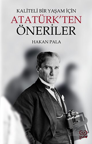 Kaliteli Bir Yaşam İçin Atatürk’ten Öneriler - Hakan Pala - Gufo Yayın