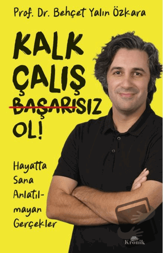 Kalk, Çalış, Başarısız Ol! - Behçet Yalın Özkara - Kronik Kitap - Fiya