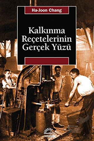 Kalkınma Reçetelerinin Gerçek Yüzü - Ha-Joon Chang - İletişim Yayınevi