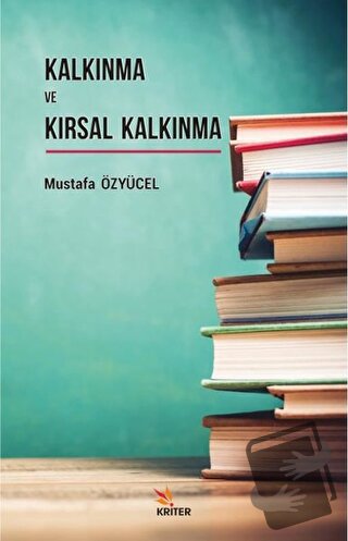 Kalkınma ve Kırsal Kalkınma - Mustafa Özyücel - Kriter Yayınları - Fiy