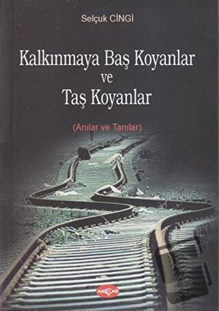 Kalkınmaya Baş Koyanlar ve Taş Koyanlar - Selçuk Cingi - Akçağ Yayınla