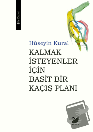 Kalmak İsteyenler İçin Basit Bir Kaçış Planı - Hüseyin Kural - Anima Y