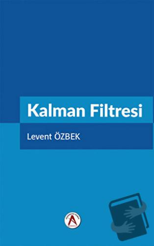 Kalman Filtresi - Levent Özbek - Akademisyen Kitabevi - Fiyatı - Yorum