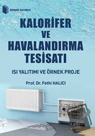 Kalorifer ve Havalandırma Tesisatı - Fethi Halıcı - Birsen Yayınevi - 