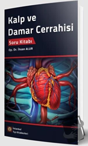 Kalp ve Damar Cerrahisi Soru Kitabı - İhsan Alur - İstanbul Tıp Kitabe