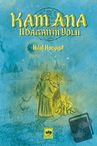 Kam Ana - Udagan’ın Yolu - Hilal Koçyiğit - Ötüken Neşriyat - Fiyatı -