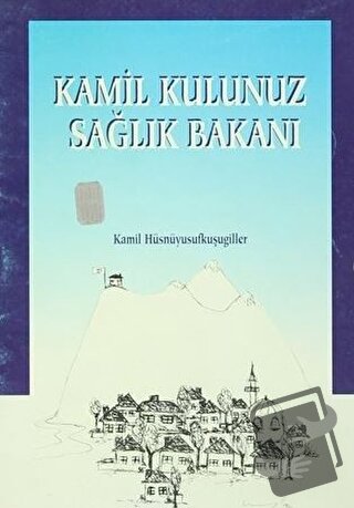 Kamil Kulunuz Sağlık Bakanı - Kamil Hüsnüyusufkuşugiller - Art Basın Y