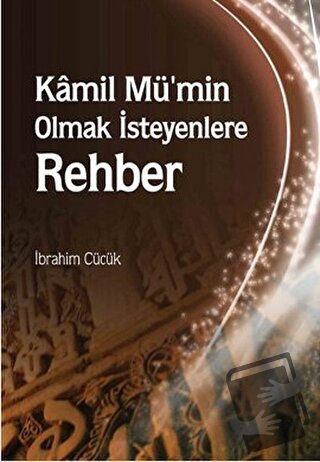 Kamil Mü’min Olmak İsteyenlere Rehber - İbrahim Cücük - Rağbet Yayınla