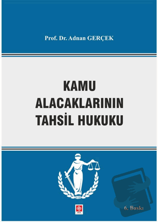 Kamu Alacaklarının Tahsil Hukuku - Adnan Gerçek - Ekin Basım Yayın - F