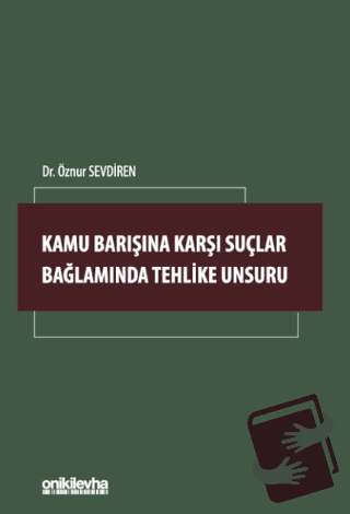 Kamu Barışına Karşı Suçlar Bağlamında Tehlike Unsuru - Öznur Sevdiren 